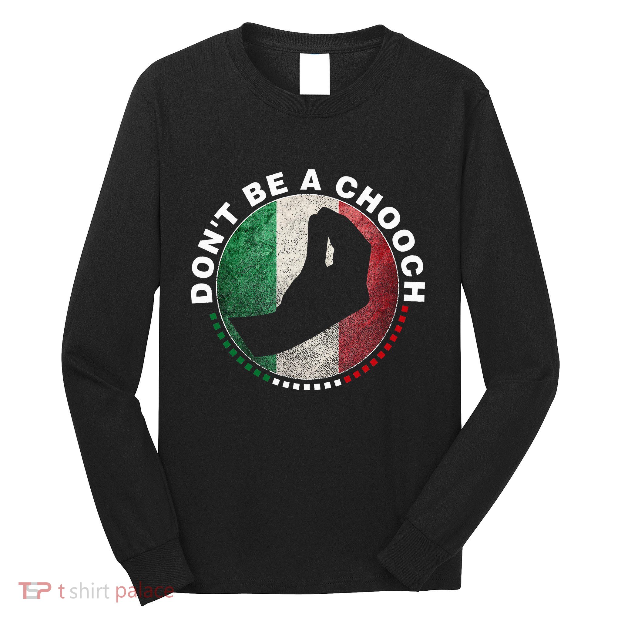 Dont Be A Chooch Italian Long Sleeve Shirt