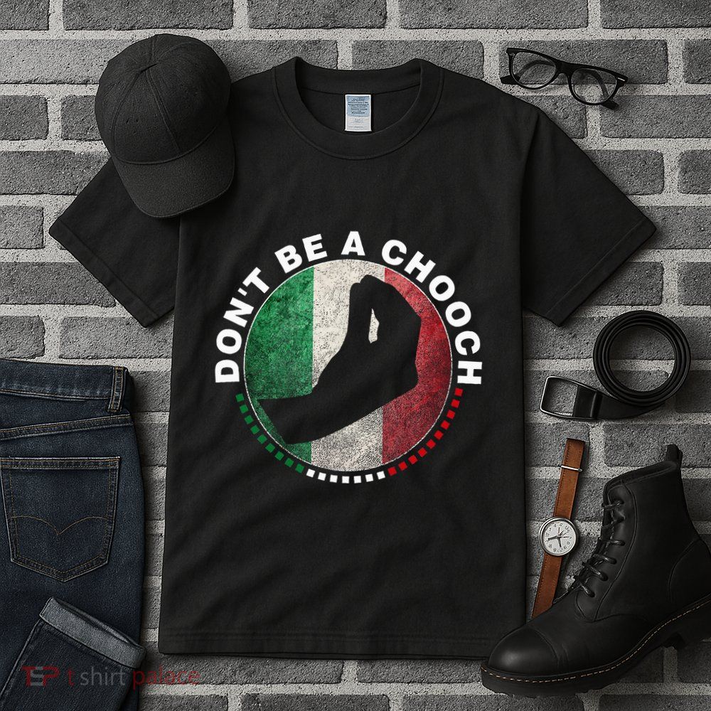 Dont Be A Chooch Italian Tall T-Shirt