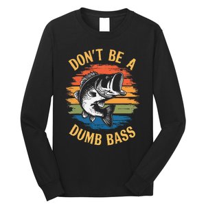 Dont Be A Dumb Bass Funny Fishing Dad Bass Fish Gift Long Sleeve Shirt