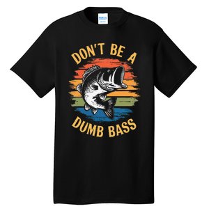 Dont Be A Dumb Bass Funny Fishing Dad Bass Fish Gift Tall T-Shirt