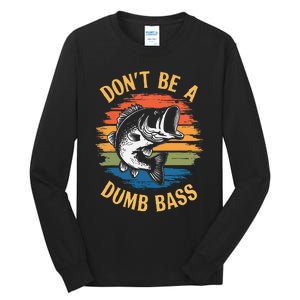 Dont Be A Dumb Bass Funny Fishing Dad Bass Fish Gift Tall Long Sleeve T-Shirt