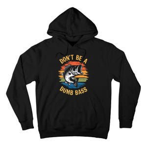 Dont Be A Dumb Bass Funny Fishing Dad Bass Fish Gift Tall Hoodie