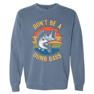 Dont Be A Dumb Bass Funny Fishing Dad Bass Fish Gift Garment-Dyed Sweatshirt