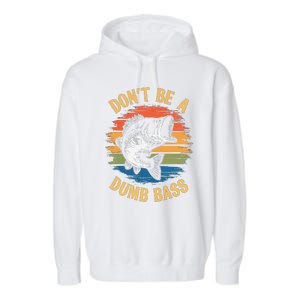 Dont Be A Dumb Bass Funny Fishing Dad Bass Fish Gift Garment-Dyed Fleece Hoodie