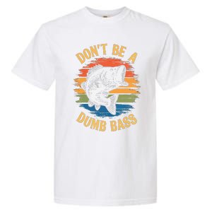 Dont Be A Dumb Bass Funny Fishing Dad Bass Fish Gift Garment-Dyed Heavyweight T-Shirt