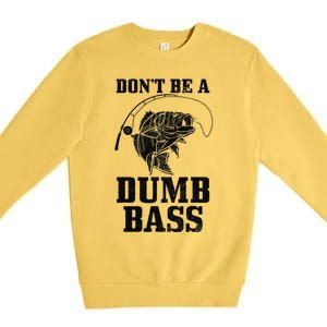 DonT Be A Dumb Bass Fishing Funny Fish Fisherman Premium Crewneck Sweatshirt