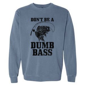 DonT Be A Dumb Bass Fishing Funny Fish Fisherman Garment-Dyed Sweatshirt