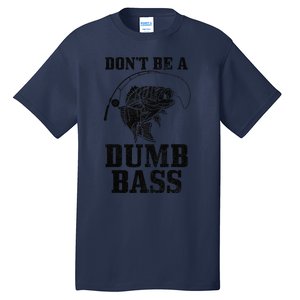 DonT Be A Dumb Bass Fishing Funny Fish Fisherman Tall T-Shirt