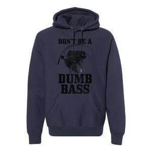 DonT Be A Dumb Bass Fishing Funny Fish Fisherman Premium Hoodie