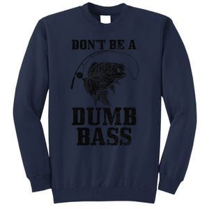 DonT Be A Dumb Bass Fishing Funny Fish Fisherman Tall Sweatshirt