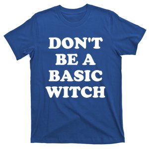 Dont Be A Basic Witch Funny Halloween Meaningful Gift T-Shirt