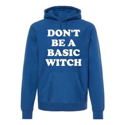 Dont Be A Basic Witch Funny Halloween Meaningful Gift Premium Hoodie