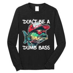 Dont Be A Dumb Bass Funny Fishing Dad Bass Fish Gift Long Sleeve Shirt