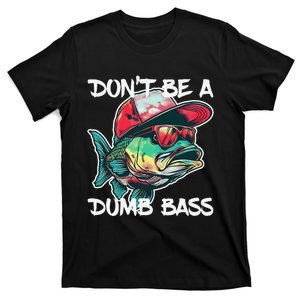 Dont Be A Dumb Bass Funny Fishing Dad Bass Fish Gift T-Shirt