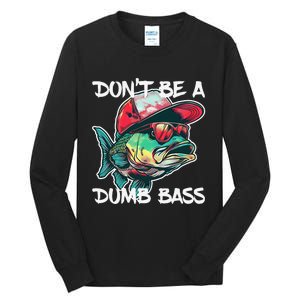 Dont Be A Dumb Bass Funny Fishing Dad Bass Fish Gift Tall Long Sleeve T-Shirt