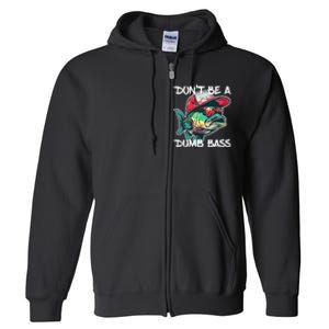 Dont Be A Dumb Bass Funny Fishing Dad Bass Fish Gift Full Zip Hoodie