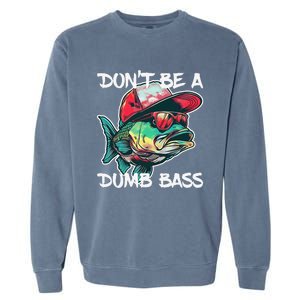 Dont Be A Dumb Bass Funny Fishing Dad Bass Fish Gift Garment-Dyed Sweatshirt