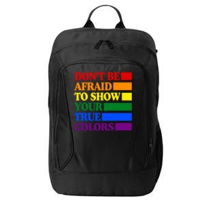 DonT Be Afraid To Show Your True Colors Pride Rainbow Gift City Backpack