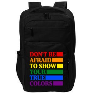 DonT Be Afraid To Show Your True Colors Pride Rainbow Gift Impact Tech Backpack