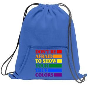 DonT Be Afraid To Show Your True Colors Pride Rainbow Gift Sweatshirt Cinch Pack Bag