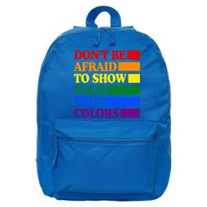 DonT Be Afraid To Show Your True Colors Pride Rainbow Gift 16 in Basic Backpack