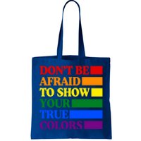 DonT Be Afraid To Show Your True Colors Pride Rainbow Gift Tote Bag