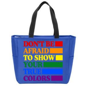 DonT Be Afraid To Show Your True Colors Pride Rainbow Gift Zip Tote Bag