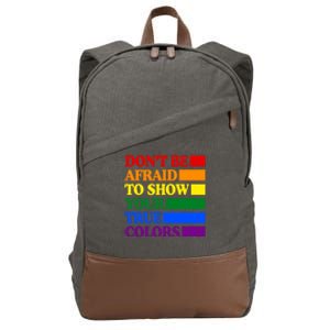 DonT Be Afraid To Show Your True Colors Pride Rainbow Gift Cotton Canvas Backpack