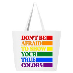 DonT Be Afraid To Show Your True Colors Pride Rainbow Gift 25L Jumbo Tote