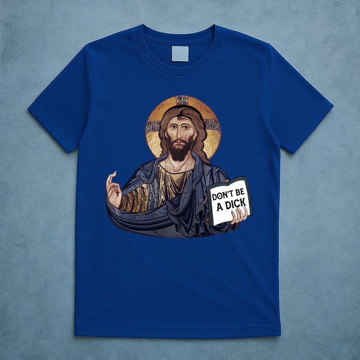 Don't Be A Dick Jesus Book Funny Gift T-Shirt