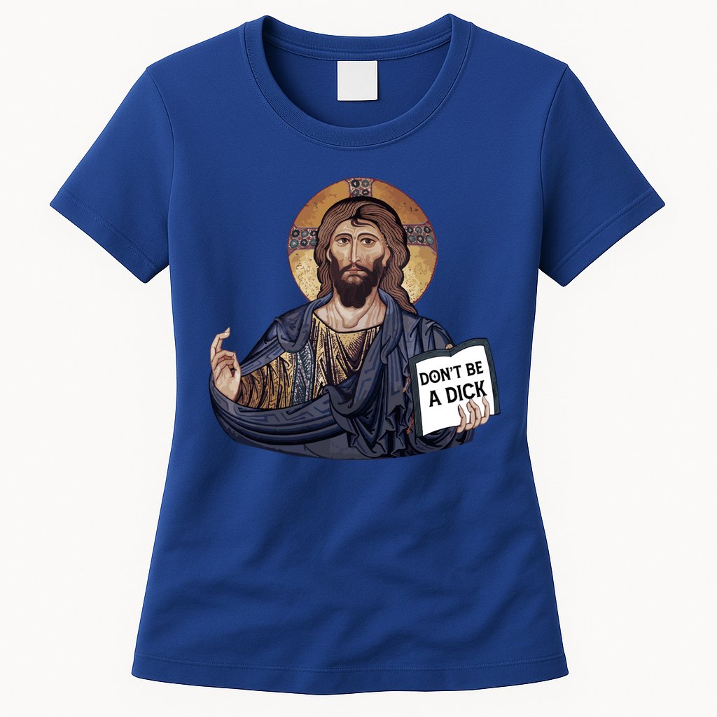 Don't Be A Dick Jesus Book Funny Gift Womens T-Shirt