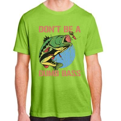 Dont Be A Dumb Bass Funny Fishing Dont Be A Dumb Bass Love Adult ChromaSoft Performance T-Shirt