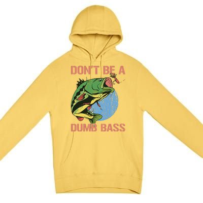 Dont Be A Dumb Bass Funny Fishing Dont Be A Dumb Bass Love Premium Pullover Hoodie