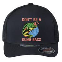 Dont Be A Dumb Bass Funny Fishing Dont Be A Dumb Bass Love Flexfit Unipanel Trucker Cap