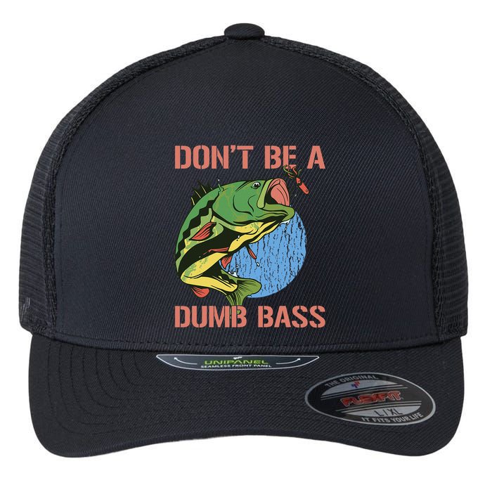 Dont Be A Dumb Bass Funny Fishing Dont Be A Dumb Bass Love Flexfit Unipanel Trucker Cap