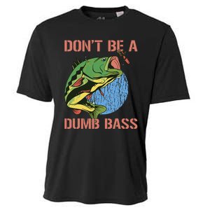 Dont Be A Dumb Bass Funny Fishing Dont Be A Dumb Bass Love Cooling Performance Crew T-Shirt