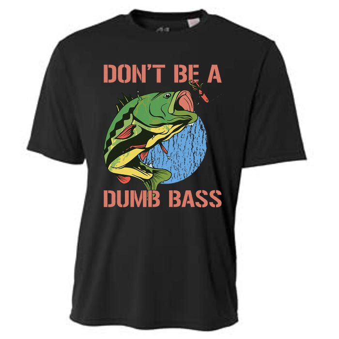 Dont Be A Dumb Bass Funny Fishing Dont Be A Dumb Bass Love Cooling Performance Crew T-Shirt