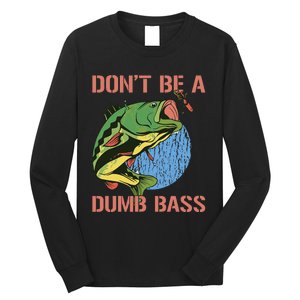 Dont Be A Dumb Bass Funny Fishing Dont Be A Dumb Bass Love Long Sleeve Shirt