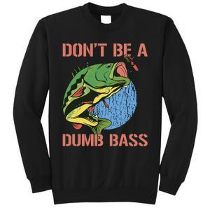 Dont Be A Dumb Bass Funny Fishing Dont Be A Dumb Bass Love Sweatshirt