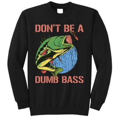 Dont Be A Dumb Bass Funny Fishing Dont Be A Dumb Bass Love Sweatshirt