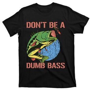 Dont Be A Dumb Bass Funny Fishing Dont Be A Dumb Bass Love T-Shirt