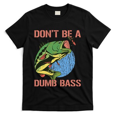 Dont Be A Dumb Bass Funny Fishing Dont Be A Dumb Bass Love T-Shirt