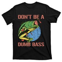 Dont Be A Dumb Bass Funny Fishing Dont Be A Dumb Bass Love T-Shirt