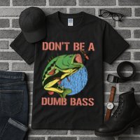 Dont Be A Dumb Bass Funny Fishing Dont Be A Dumb Bass Love Tall T-Shirt