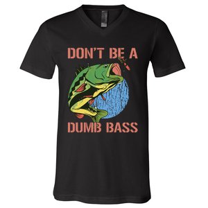 Dont Be A Dumb Bass Funny Fishing Dont Be A Dumb Bass Love V-Neck T-Shirt