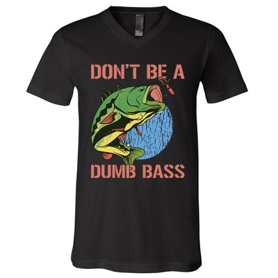 Dont Be A Dumb Bass Funny Fishing Dont Be A Dumb Bass Love V-Neck T-Shirt