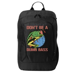 Dont Be A Dumb Bass Funny Fishing Dont Be A Dumb Bass Love City Backpack