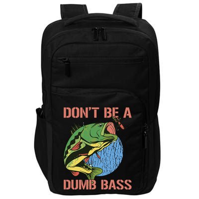 Dont Be A Dumb Bass Funny Fishing Dont Be A Dumb Bass Love Impact Tech Backpack