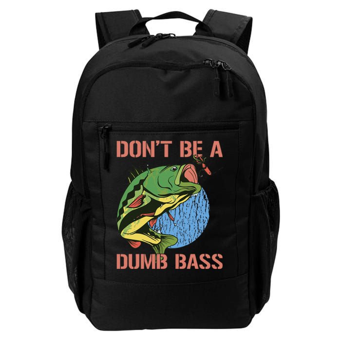 Dont Be A Dumb Bass Funny Fishing Dont Be A Dumb Bass Love Daily Commute Backpack