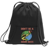 Dont Be A Dumb Bass Funny Fishing Dont Be A Dumb Bass Love Sweatshirt Cinch Pack Bag